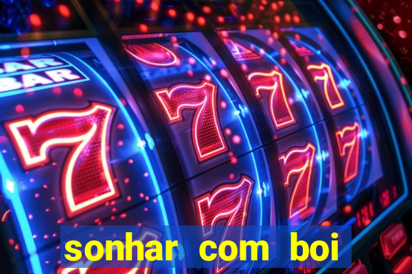 sonhar com boi jogo do bicho